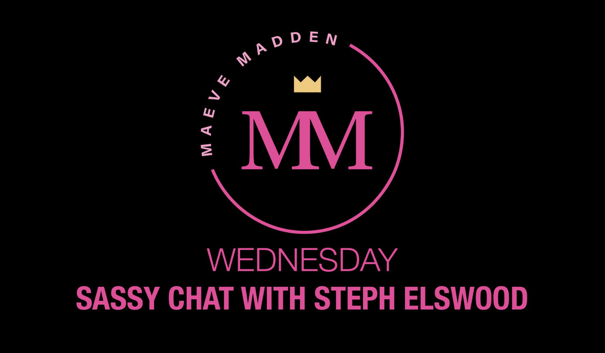Sassy Chat with Steph Elswood - 21st April - MaeveMadden