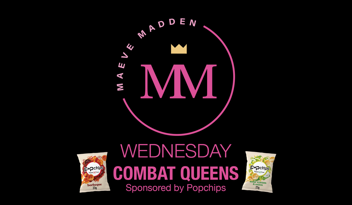 Combat Queens with Maeve - 19th May - MaeveMadden