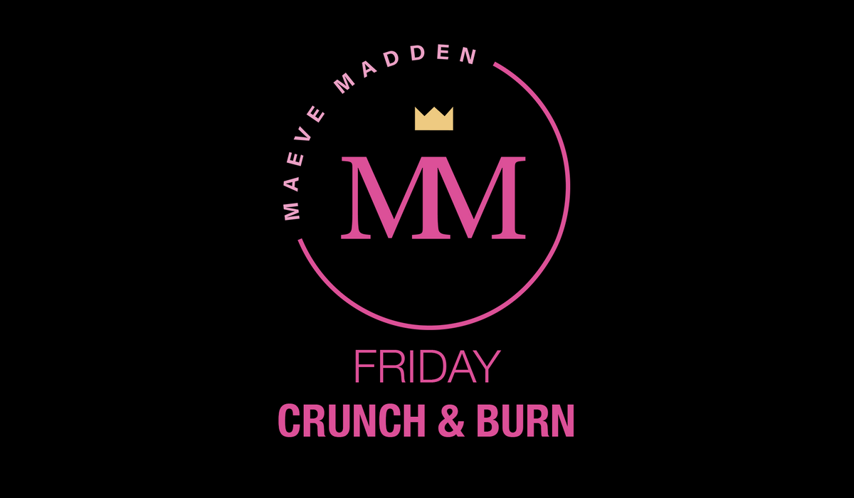 Crunch &amp; Burn - 4th September - MaeveMadden