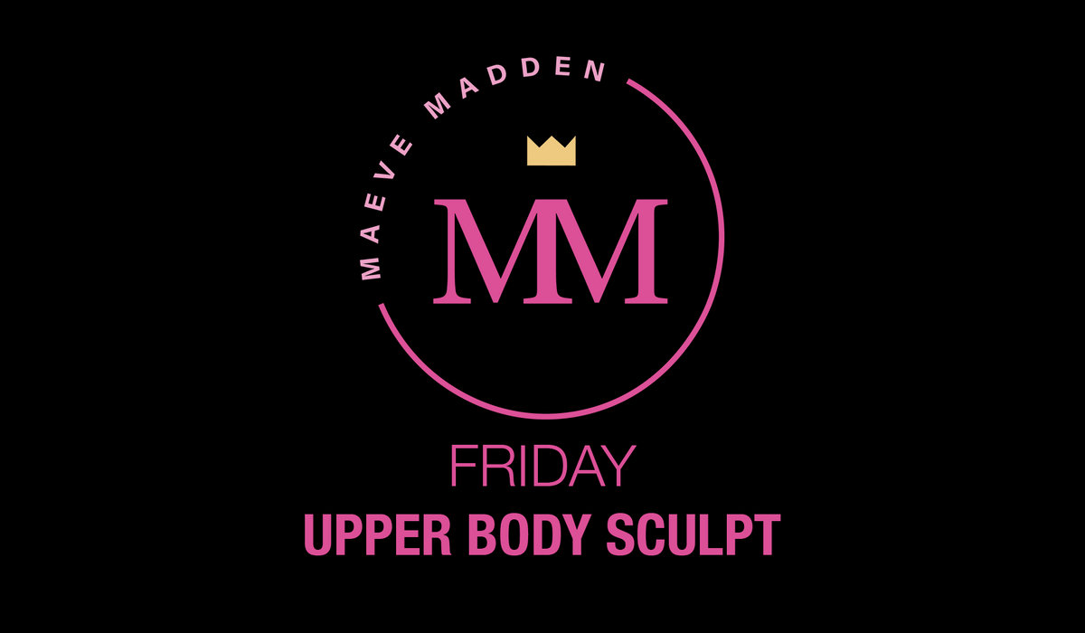 Upper Body Sculpt - 14th August - MaeveMadden