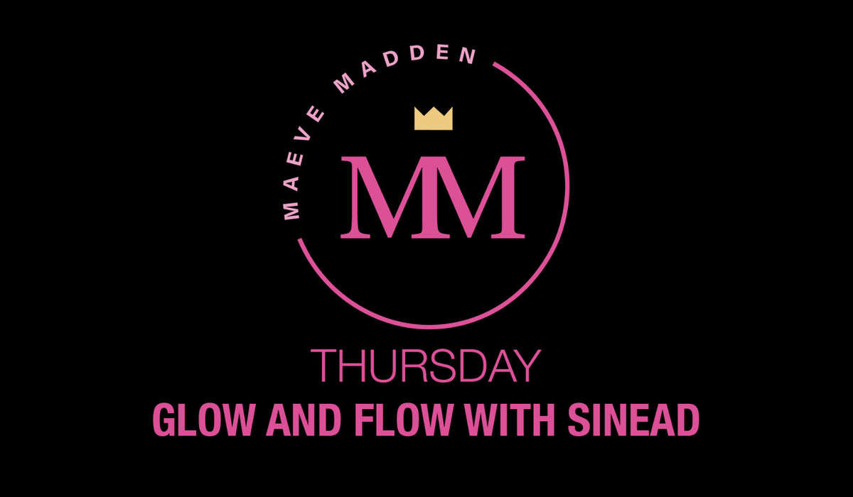 Glow &amp; Flow with Sinead - 1st April - MaeveMadden