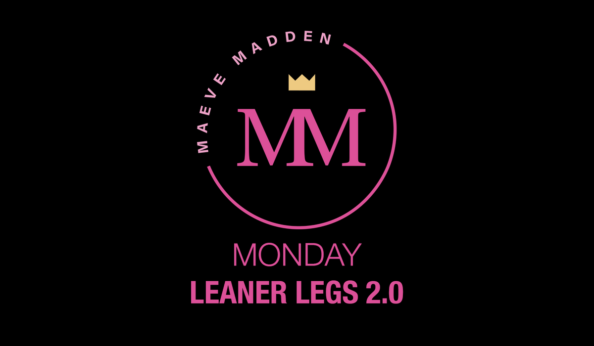 Leaner Legs 2.0 - 5th October - MaeveMadden