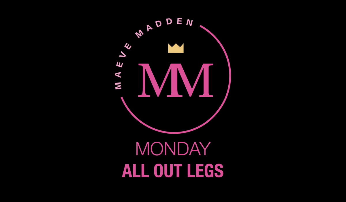 All out Legs - 1st Feb (50min) - MaeveMadden