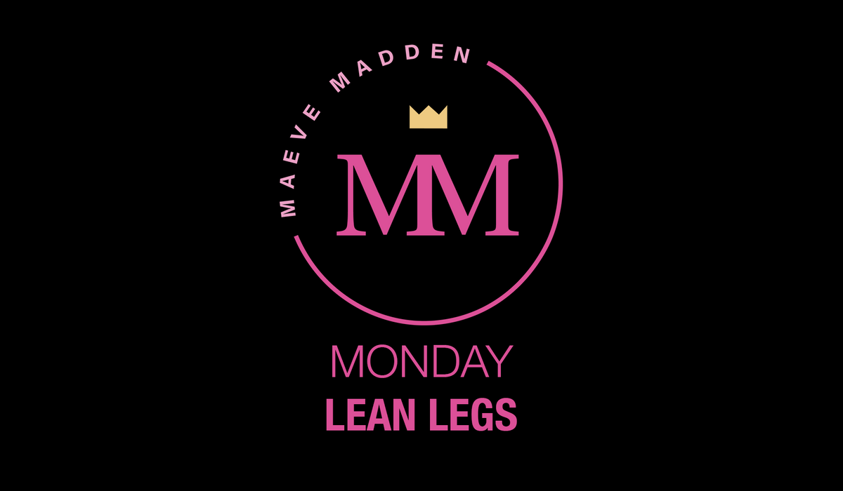 Lean Legs - 7th September - MaeveMadden