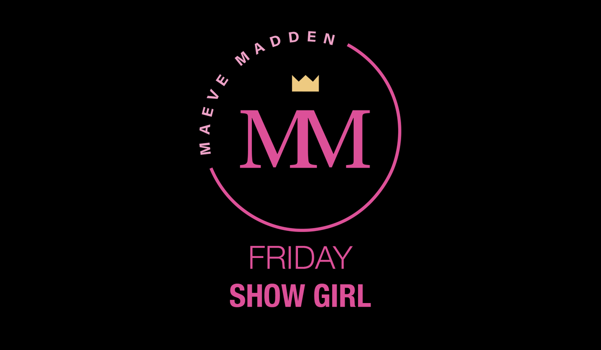 Show Girls - 12th Feb (40min) - MaeveMadden