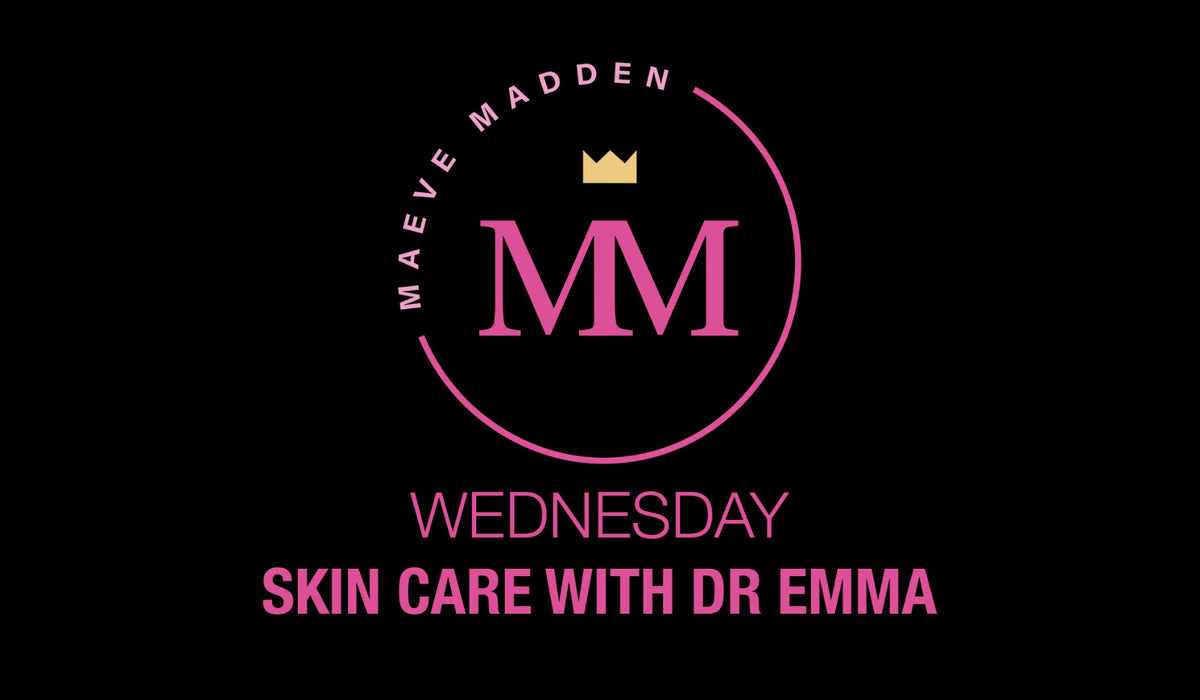 Skincare Chat with Dr Emma - 7th April - MaeveMadden