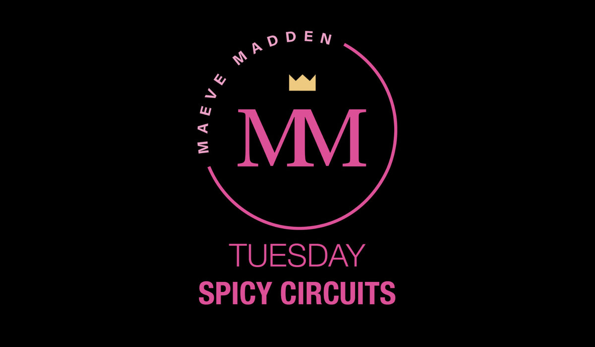 Spicy Circuits with Maeve - 13th April - MaeveMadden