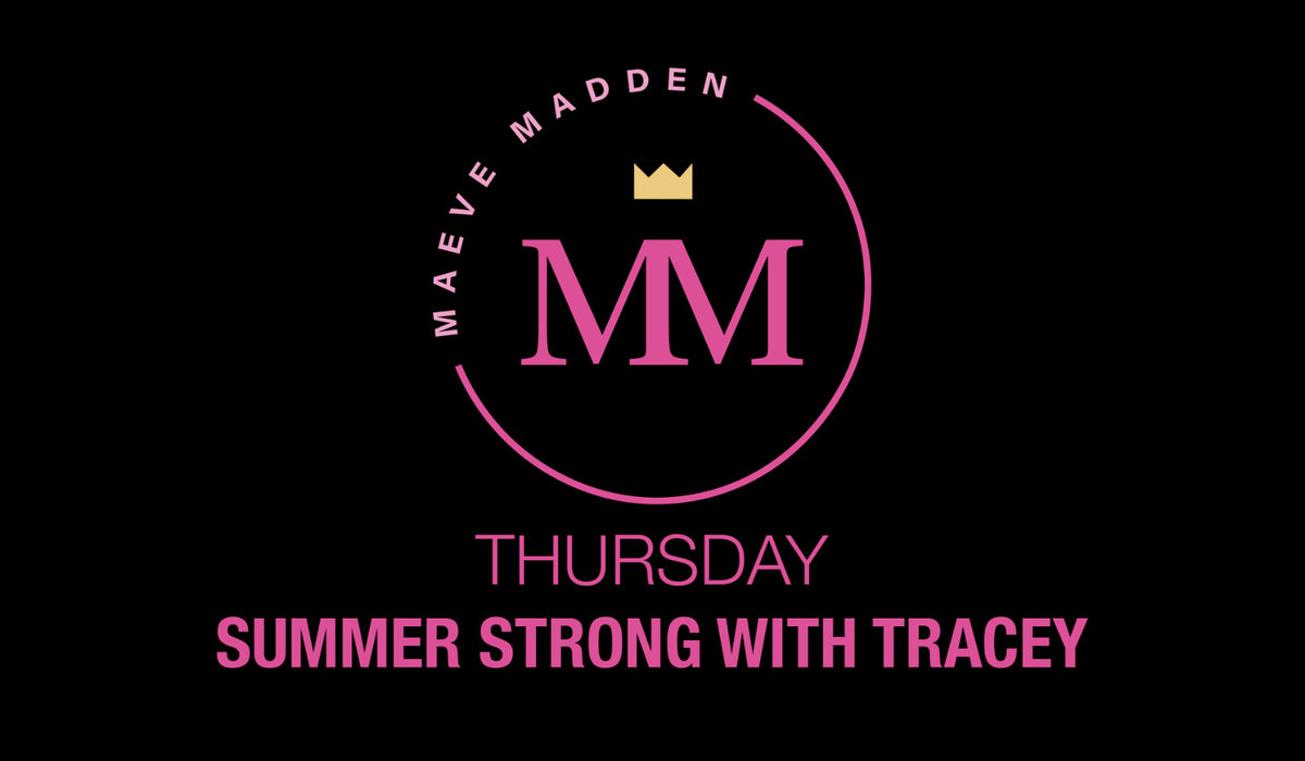 Summer Strong with Tracey - 8th April - MaeveMadden