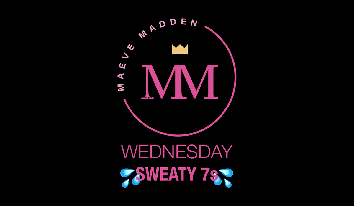 Sweaty 7s - 27th Jan (30 min) - MaeveMadden