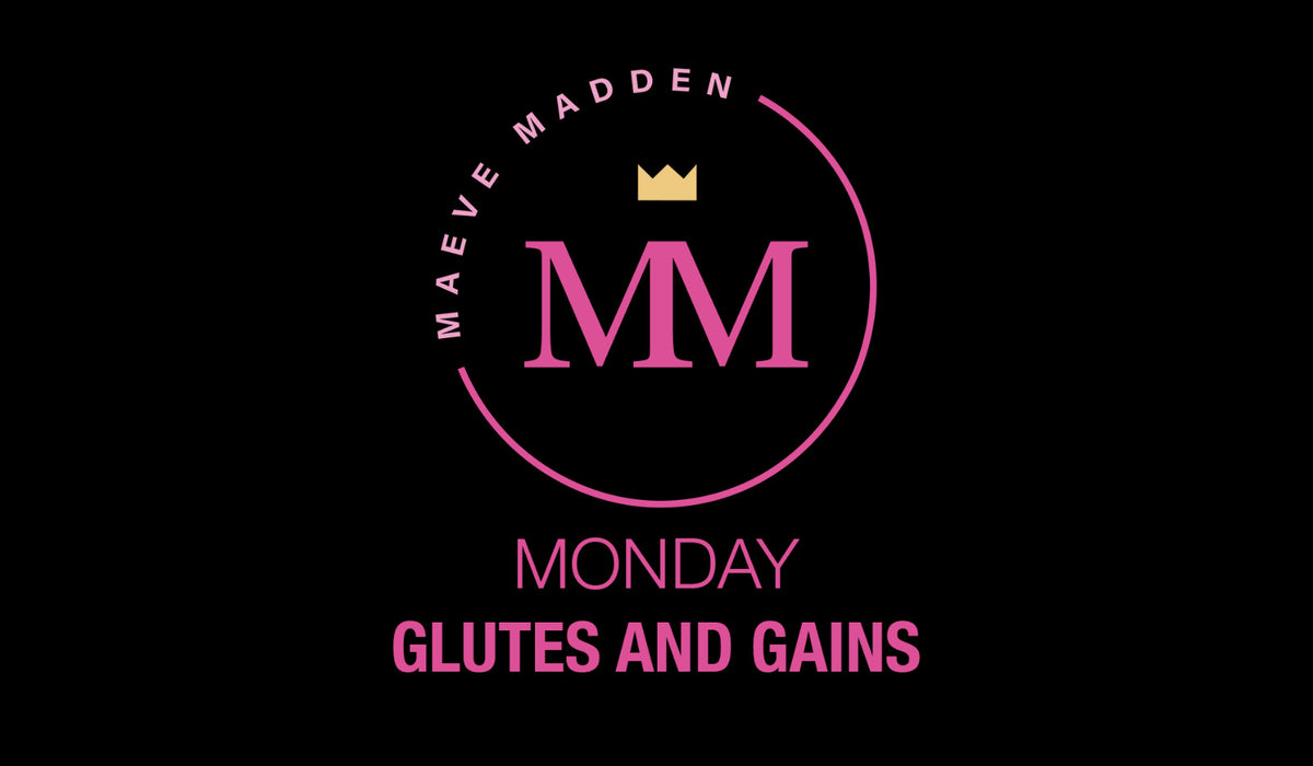 Glutes &amp; Gains - 22th Feb (45min) - MaeveMadden