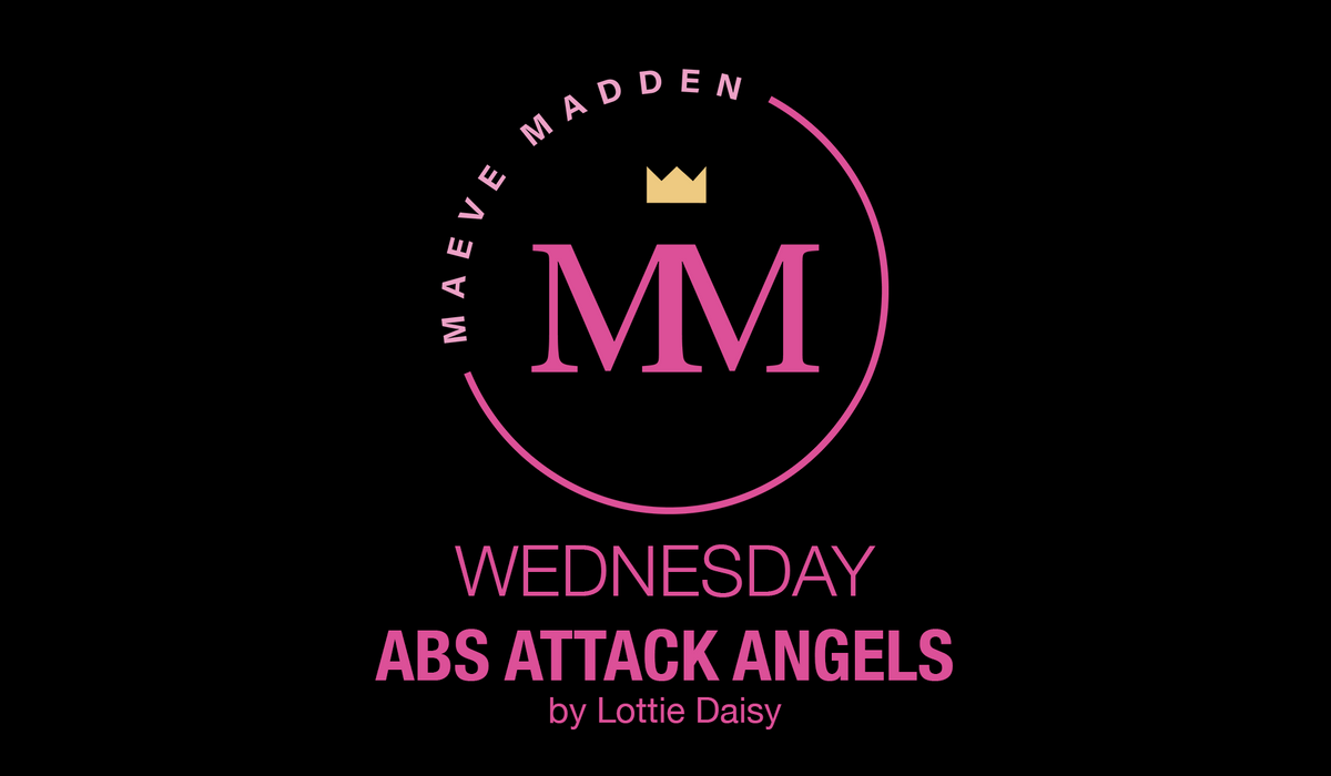 Abs Attack Angels - 21st August - MaeveMadden