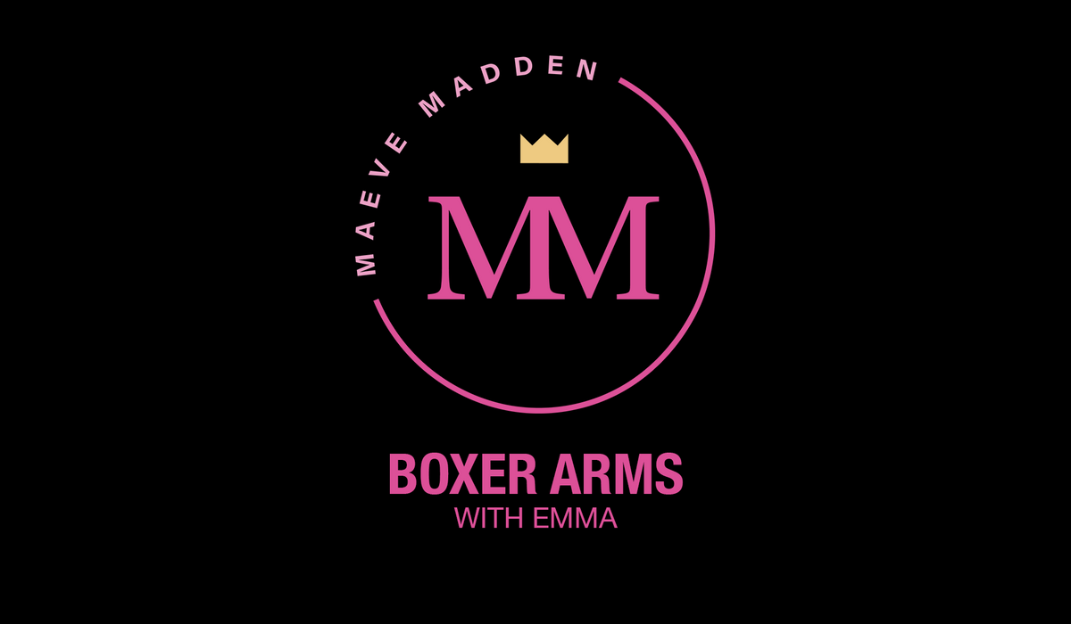 Week 1- Boxer Arms with Emma *UPPER BODY* - 21st September - MaeveMadden