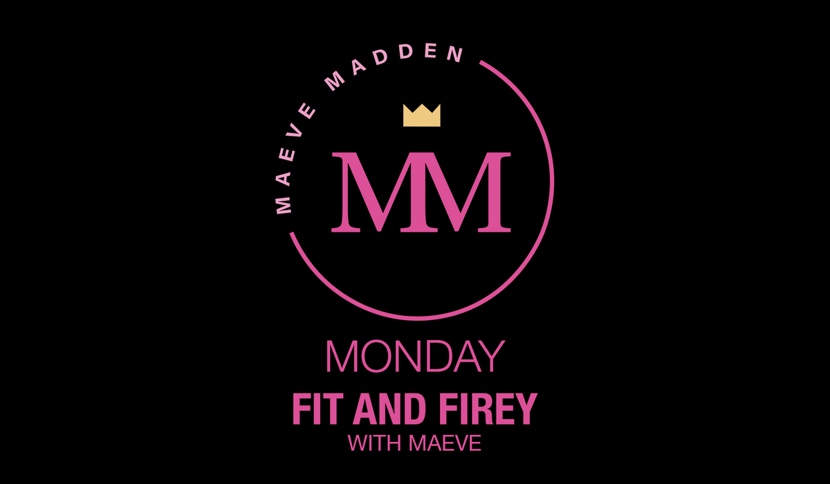 Fit &amp; Firey with Maeve- 26th July - MaeveMadden