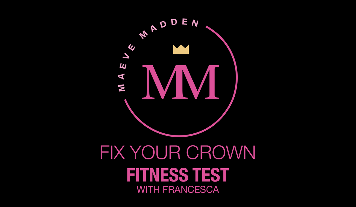 FIX YOUR CROWN- Fitness test with Francesa - 20th September - MaeveMadden
