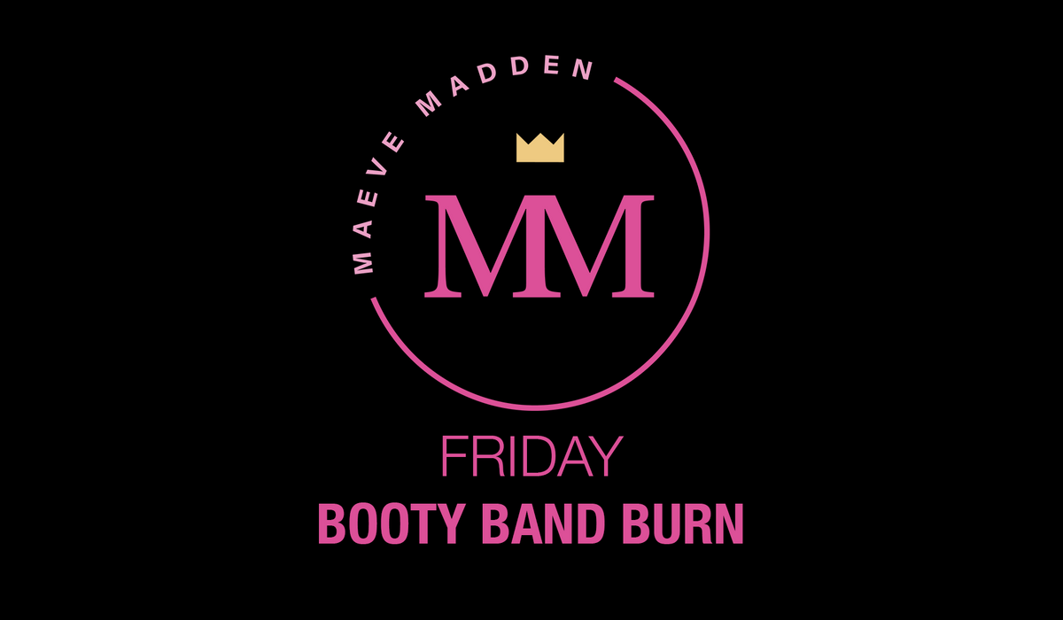 Booty Band Burn with Francesa *TOTAL BODY* - 23rd July - MaeveMadden