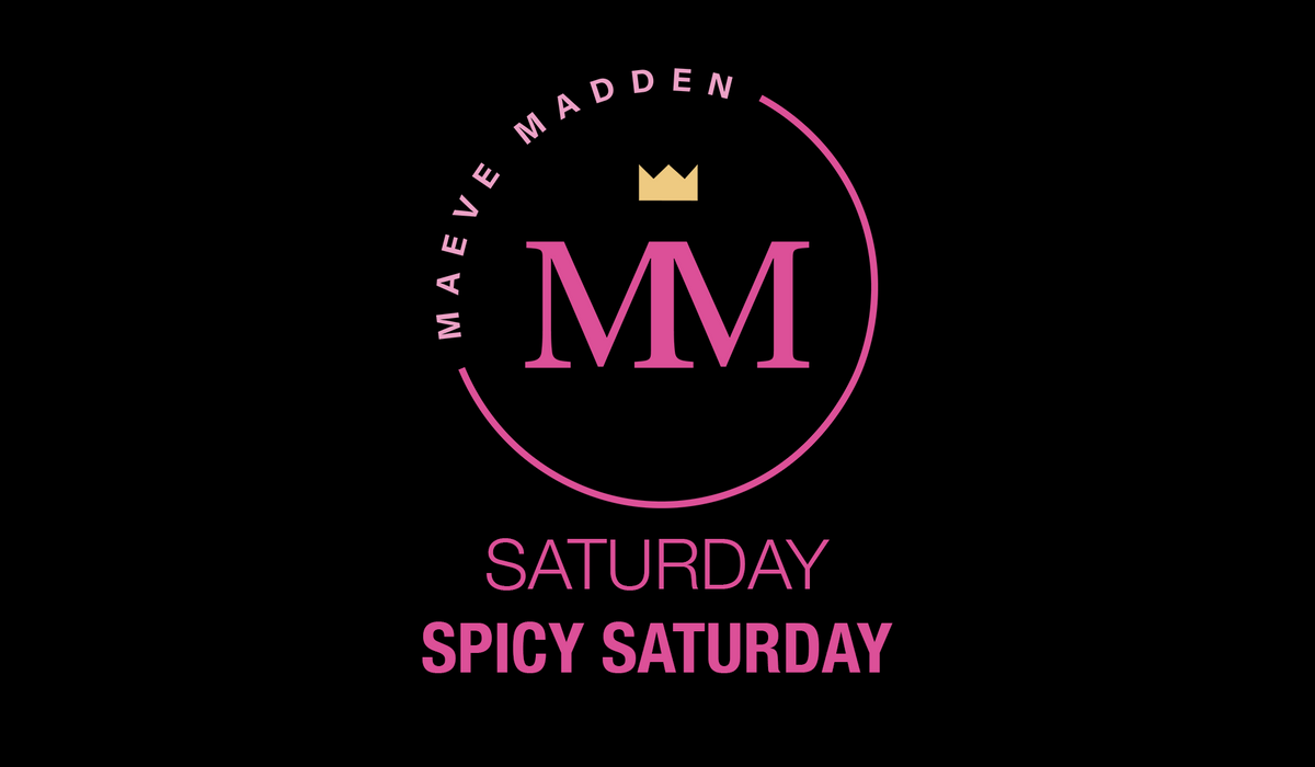 Spicy Saturday with Francesa - 3rd July - MaeveMadden
